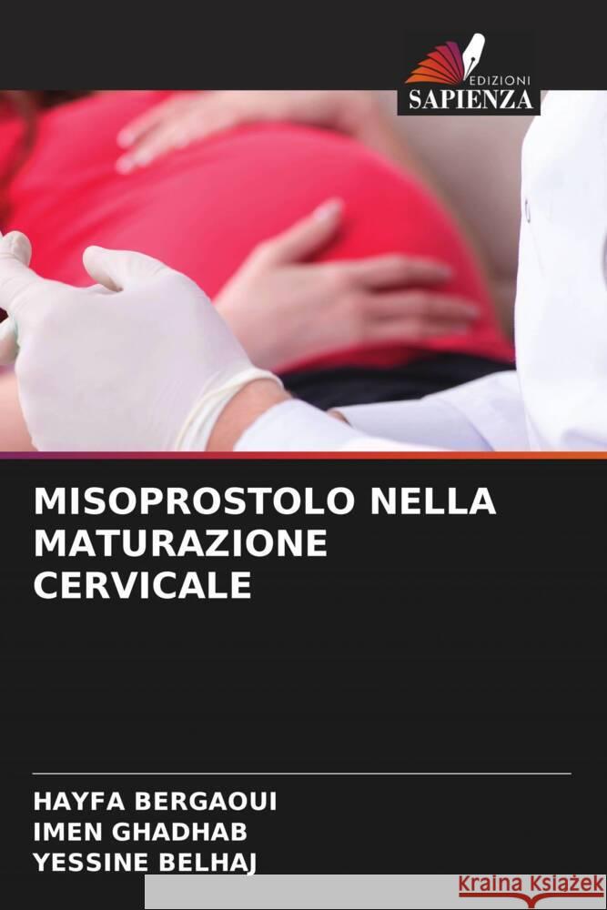 MISOPROSTOLO NELLA MATURAZIONE CERVICALE Bergaoui, HAYFA, GHADHAB, IMEN, BELHAJ, YESSINE 9786208229733 Edizioni Sapienza