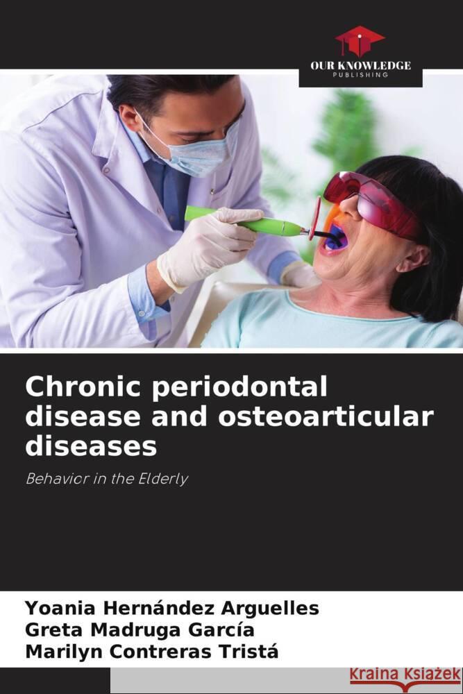 Chronic periodontal disease and osteoarticular diseases Hernández Arguelles, Yoania, Madruga García, Greta, Contreras Tristá, Marilyn 9786208229757