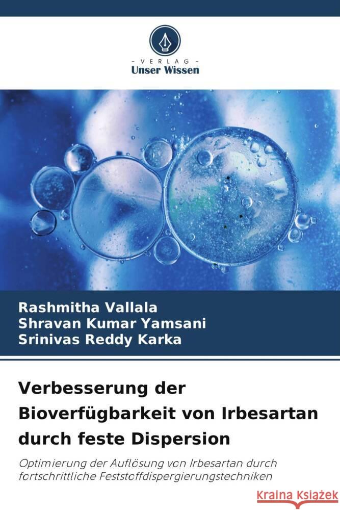 Verbesserung der Bioverfügbarkeit von Irbesartan durch feste Dispersion Vallala, Rashmitha, Yamsani, Shravan Kumar, Karka, Srinivas Reddy 9786208230630