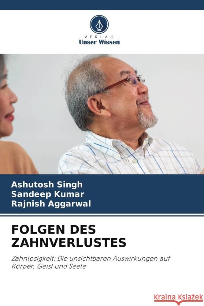 FOLGEN DES ZAHNVERLUSTES Singh, Ashutosh, Kumar, Sandeep, AGGARWAL, RAJNISH 9786208230975