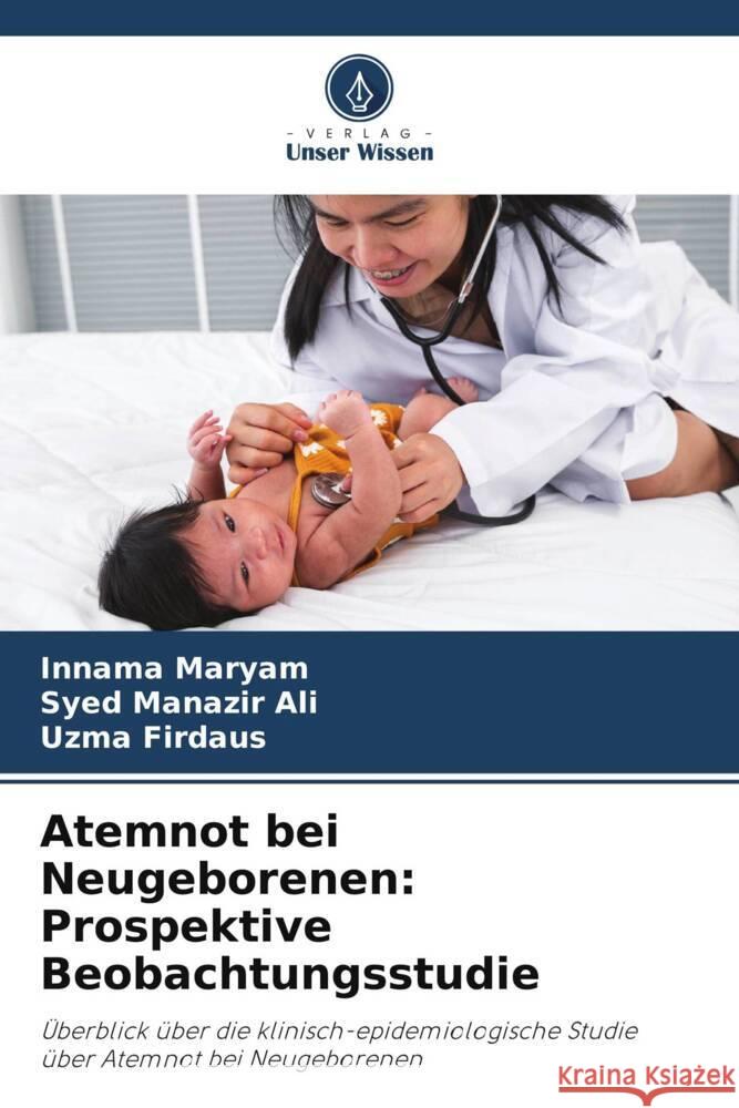 Atemnot bei Neugeborenen: Prospektive Beobachtungsstudie Maryam, Innama, Ali, Syed Manazir, Firdaus, Uzma 9786208231033 Verlag Unser Wissen