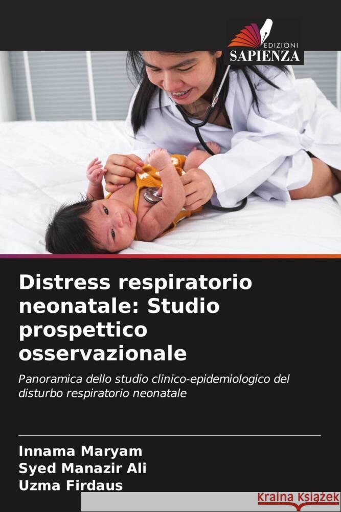 Distress respiratorio neonatale: Studio prospettico osservazionale Maryam, Innama, Ali, Syed Manazir, Firdaus, Uzma 9786208231064 Edizioni Sapienza