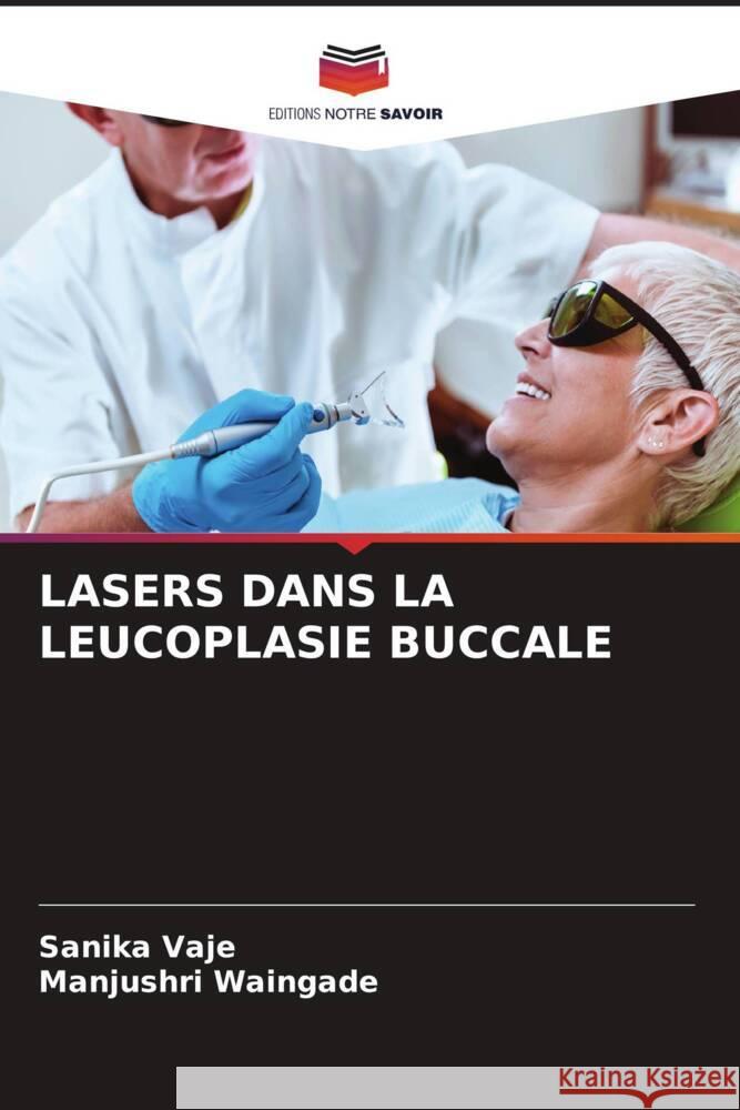 LASERS DANS LA LEUCOPLASIE BUCCALE Vaje, Sanika, Waingade, Manjushri 9786208231095 Editions Notre Savoir