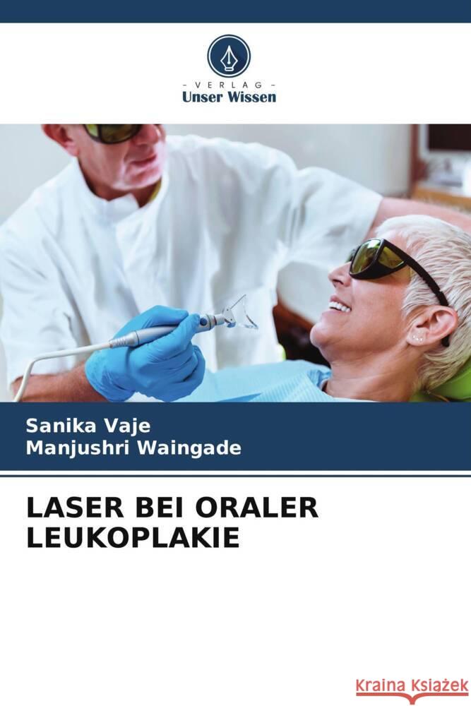 LASER BEI ORALER LEUKOPLAKIE Vaje, Sanika, Waingade, Manjushri 9786208231101 Verlag Unser Wissen