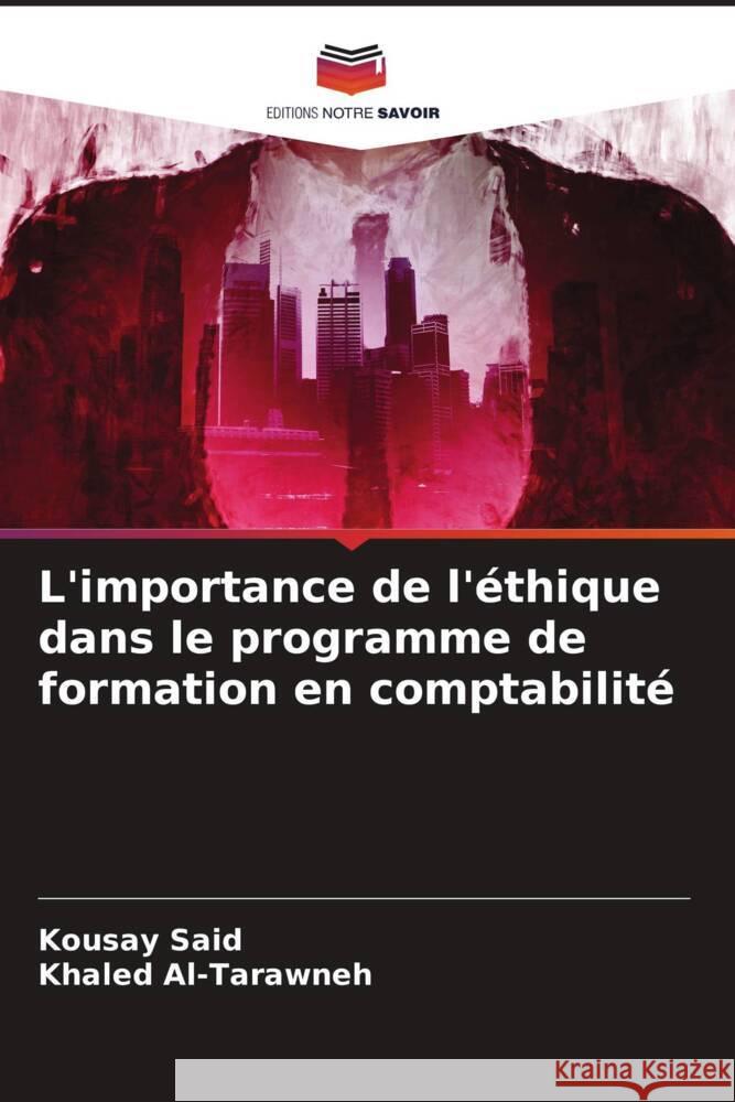 L'importance de l'éthique dans le programme de formation en comptabilité Said, Kousay, Al-Tarawneh, Khaled 9786208231231 Editions Notre Savoir