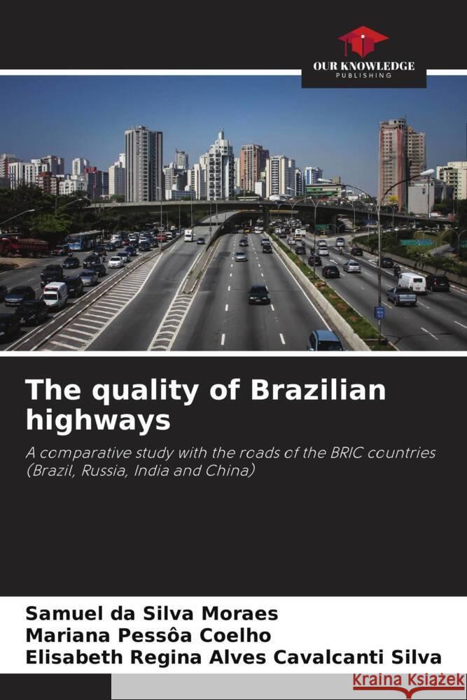 The quality of Brazilian highways da Silva Moraes, Samuel, Pessôa Coelho, Mariana, Regina Alves Cavalcanti Silva, Elisabeth 9786208231392