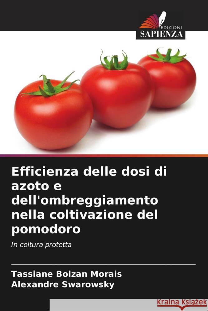 Efficienza delle dosi di azoto e dell'ombreggiamento nella coltivazione del pomodoro Bolzan Morais, Tassiane, Swarowsky, Alexandre 9786208231644