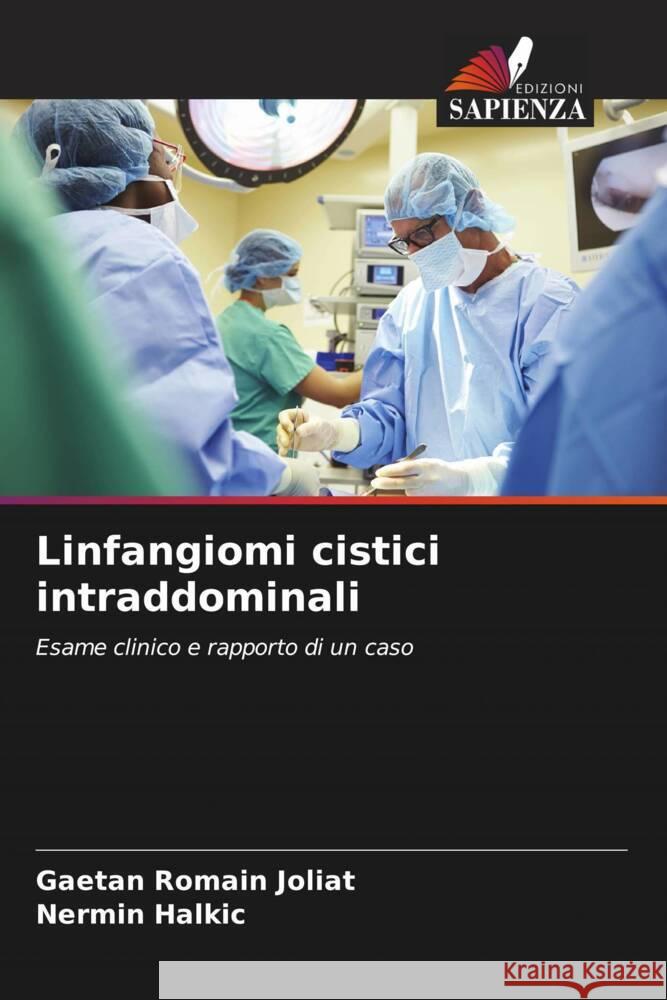 Linfangiomi cistici intraddominali Joliat, Gaetan Romain, Halkic, Nermin 9786208231804 Edizioni Sapienza