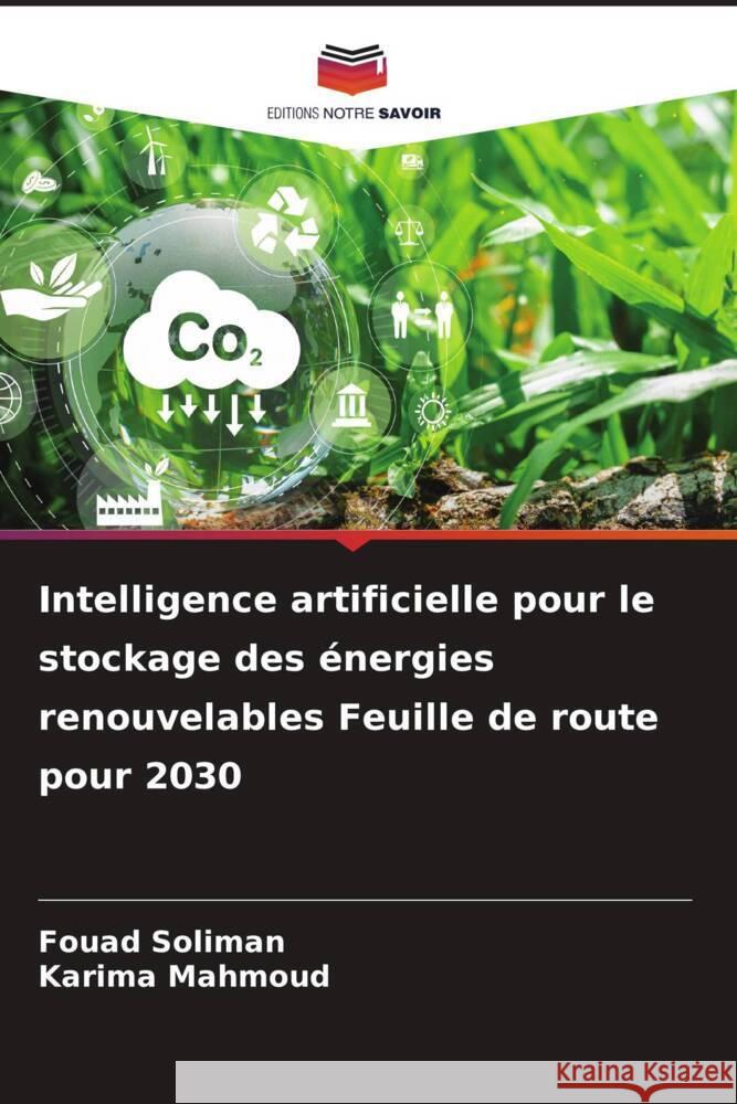 Intelligence artificielle pour le stockage des énergies renouvelables Feuille de route pour 2030 Soliman, Fouad, Mahmoud, Karima 9786208231910