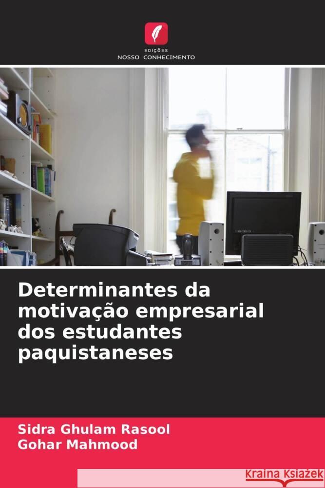 Determinantes da motivação empresarial dos estudantes paquistaneses Rasool, Sidra Ghulam, Mahmood, Gohar 9786208231927 Edições Nosso Conhecimento