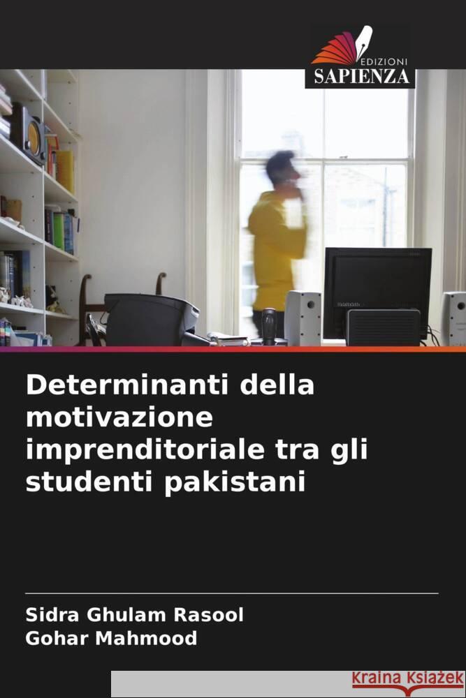 Determinanti della motivazione imprenditoriale tra gli studenti pakistani Rasool, Sidra Ghulam, Mahmood, Gohar 9786208231941 Edizioni Sapienza