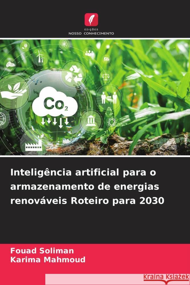 Inteligência artificial para o armazenamento de energias renováveis Roteiro para 2030 Soliman, Fouad, Mahmoud, Karima 9786208232009