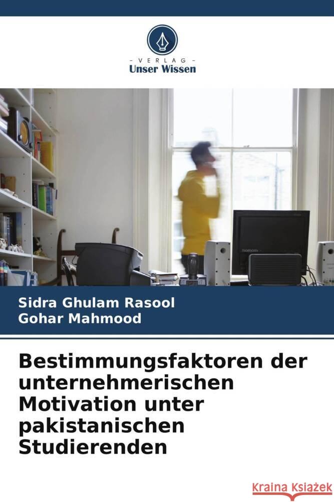 Bestimmungsfaktoren der unternehmerischen Motivation unter pakistanischen Studierenden Rasool, Sidra Ghulam, Mahmood, Gohar 9786208232016 Verlag Unser Wissen