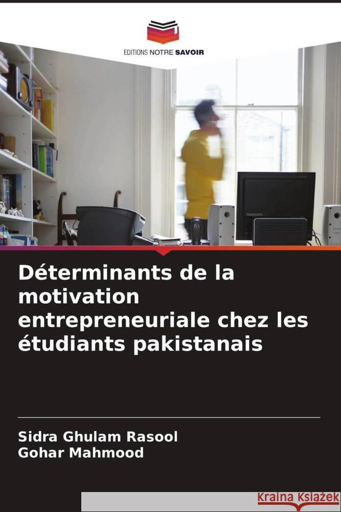 Déterminants de la motivation entrepreneuriale chez les étudiants pakistanais Rasool, Sidra Ghulam, Mahmood, Gohar 9786208232030 Editions Notre Savoir