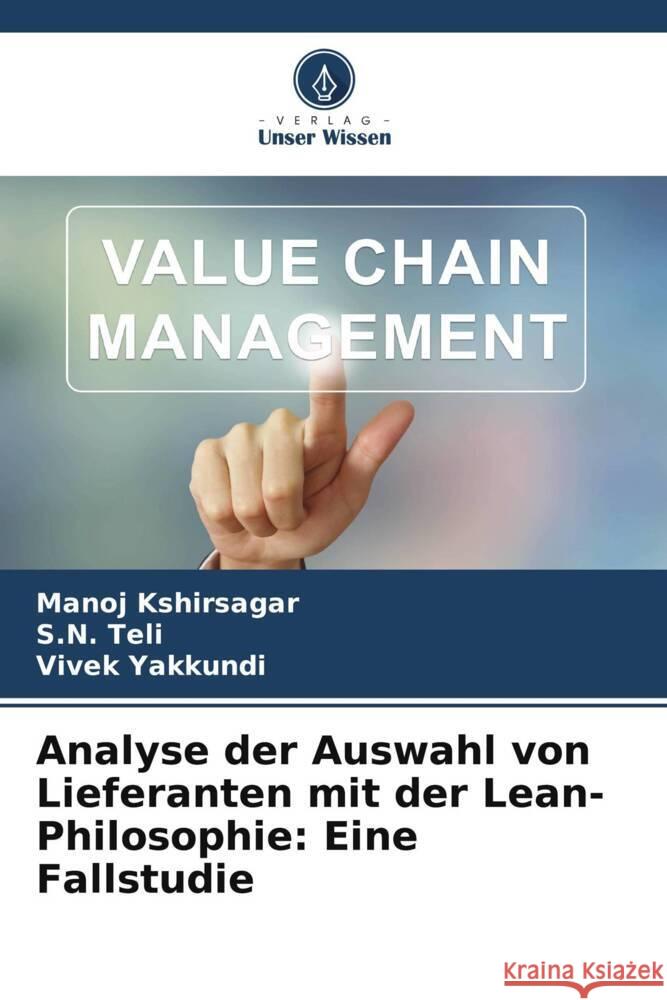 Analyse der Auswahl von Lieferanten mit der Lean-Philosophie: Eine Fallstudie Kshirsagar, Manoj, Teli, S.N., Yakkundi, Vivek 9786208232108