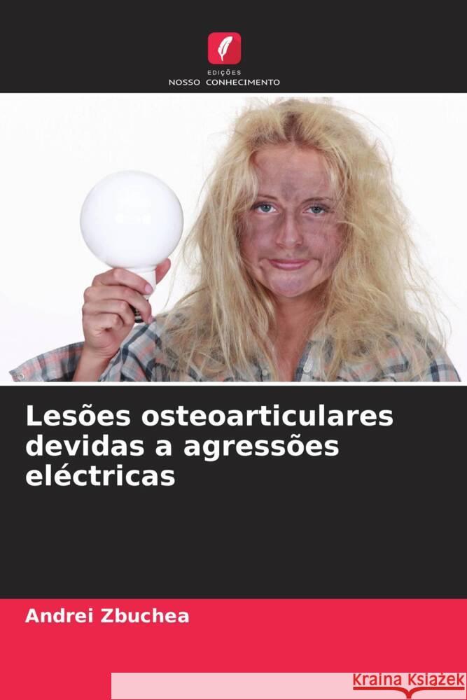 Lesões osteoarticulares devidas a agressões eléctricas Zbuchea, Andrei 9786208232214 Edições Nosso Conhecimento