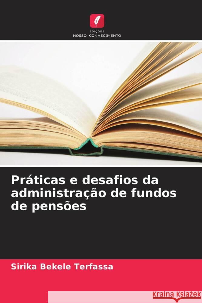 Práticas e desafios da administração de fundos de pensões Terfassa, Sirika Bekele 9786208232337 Edições Nosso Conhecimento