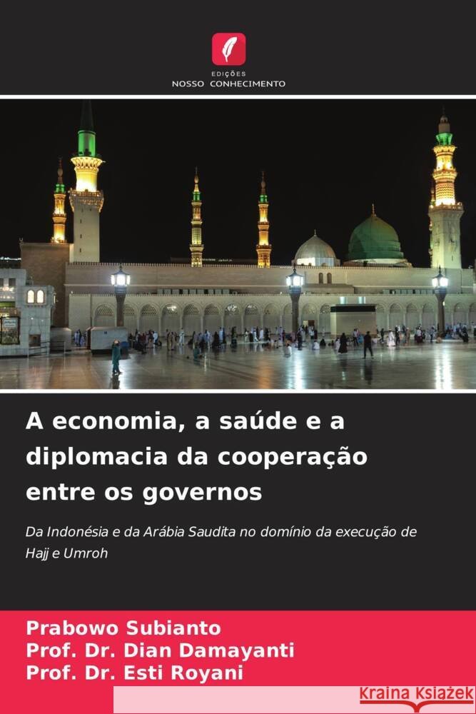A economia, a saúde e a diplomacia da cooperação entre os governos Subianto, Prabowo, Damayanti, Dian, Royani, Esti 9786208232436 Edições Nosso Conhecimento