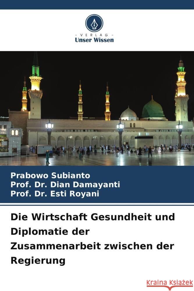 Die Wirtschaft Gesundheit und Diplomatie der Zusammenarbeit zwischen der Regierung Subianto, Prabowo, Damayanti, Dian, Royani, Esti 9786208232535 Verlag Unser Wissen