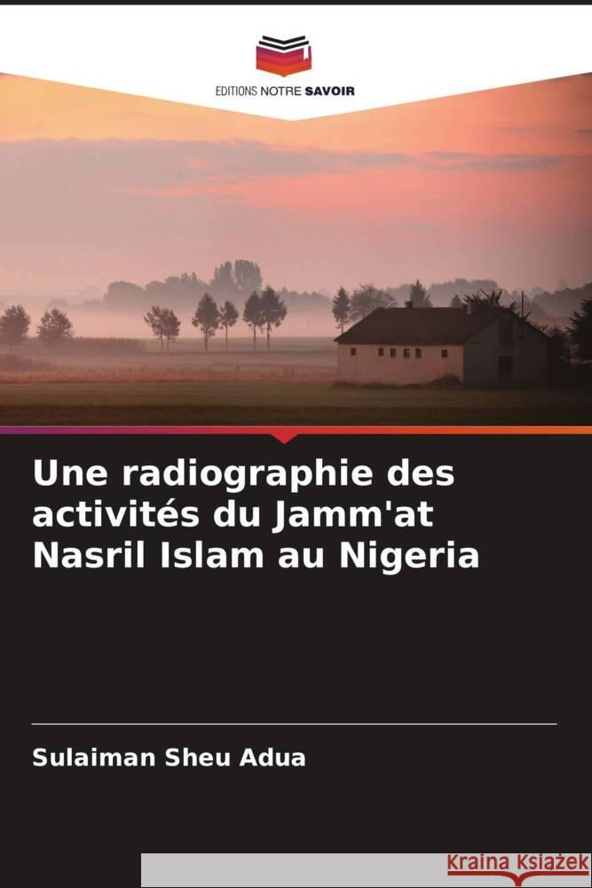 Une radiographie des activités du Jamm'at Nasril Islam au Nigeria Sheu Adua, Sulaiman 9786208232795