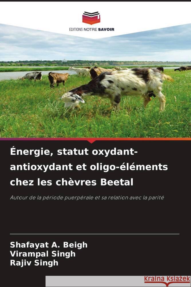 Énergie, statut oxydant-antioxydant et oligo-éléments chez les chèvres Beetal A. Beigh, Shafayat, Singh, Virampal, Singh, Rajiv 9786208233204