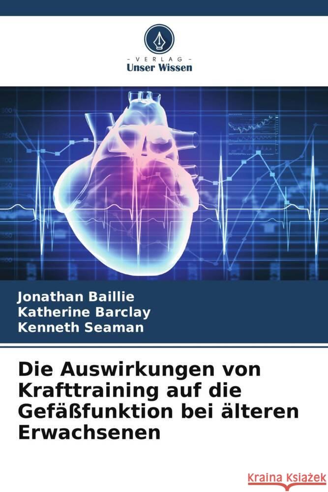 Die Auswirkungen von Krafttraining auf die Gefäßfunktion bei älteren Erwachsenen Baillie, Jonathan, Barclay, Katherine, Seaman, Kenneth 9786208233358