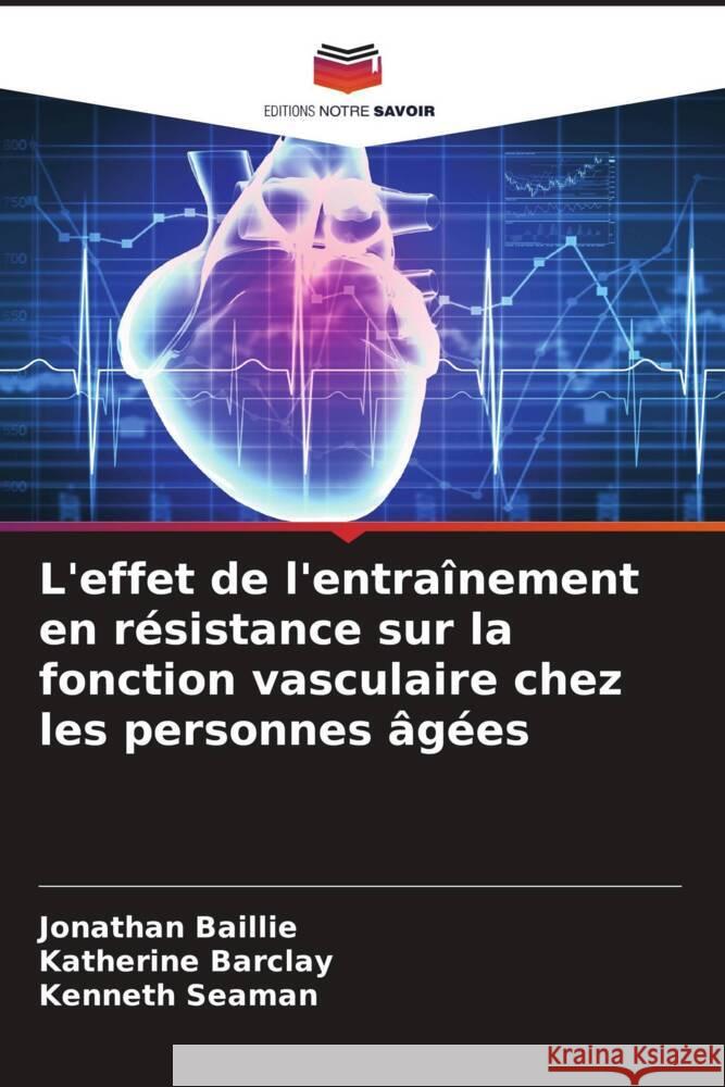 L'effet de l'entraînement en résistance sur la fonction vasculaire chez les personnes âgées Baillie, Jonathan, Barclay, Katherine, Seaman, Kenneth 9786208233372