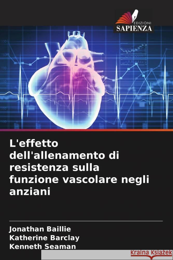 L'effetto dell'allenamento di resistenza sulla funzione vascolare negli anziani Baillie, Jonathan, Barclay, Katherine, Seaman, Kenneth 9786208233389