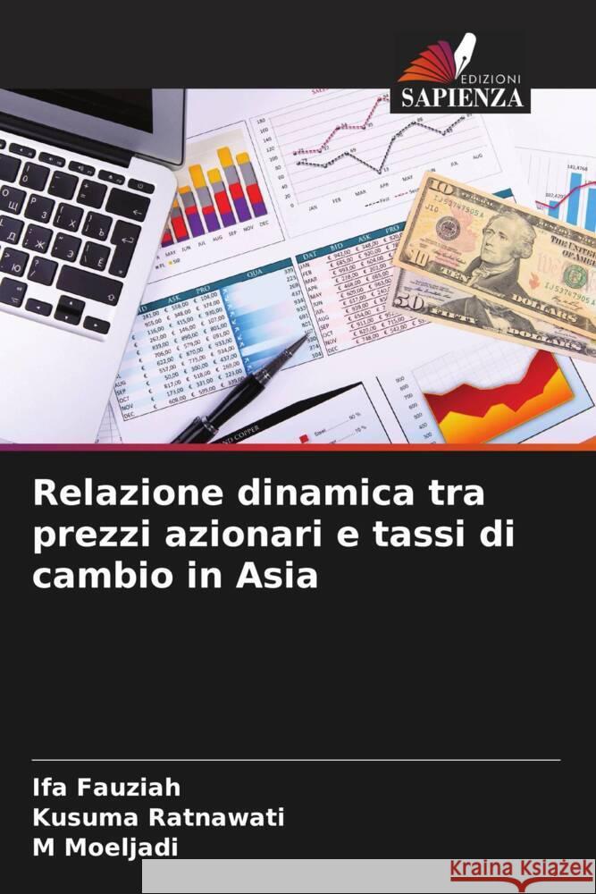 Relazione dinamica tra prezzi azionari e tassi di cambio in Asia Fauziah, Ifa, Ratnawati, Kusuma, Moeljadi, M 9786208233921