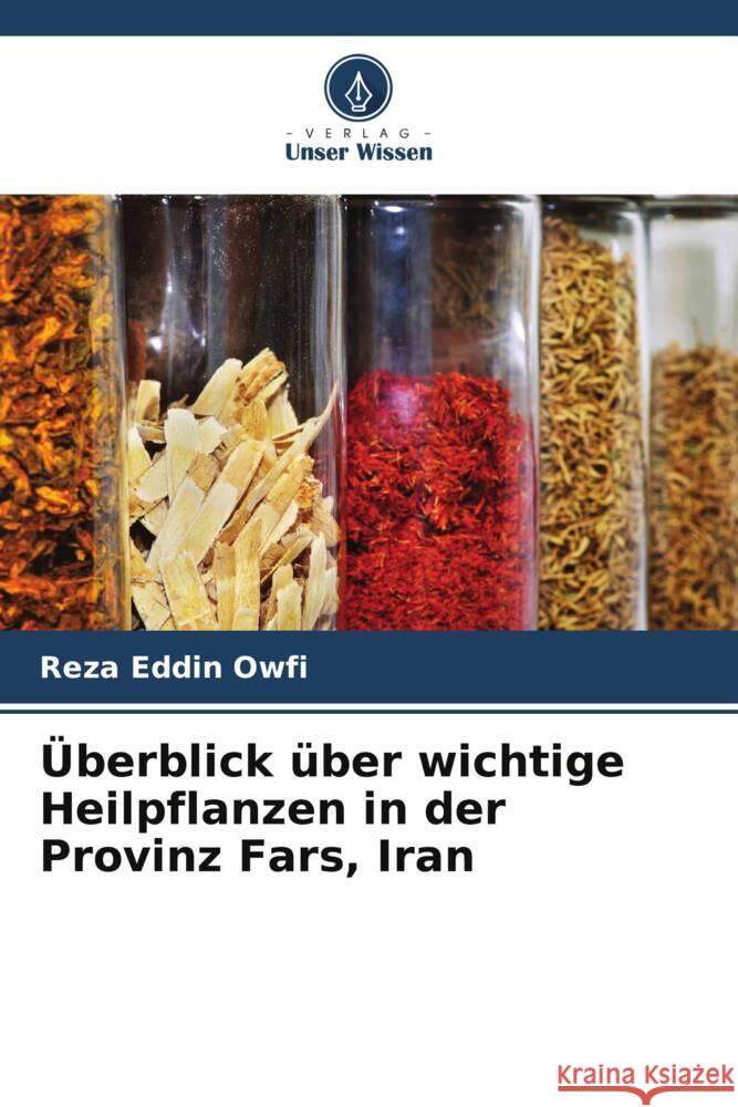 Überblick über wichtige Heilpflanzen in der Provinz Fars, Iran Owfi, Reza Eddin 9786208234294