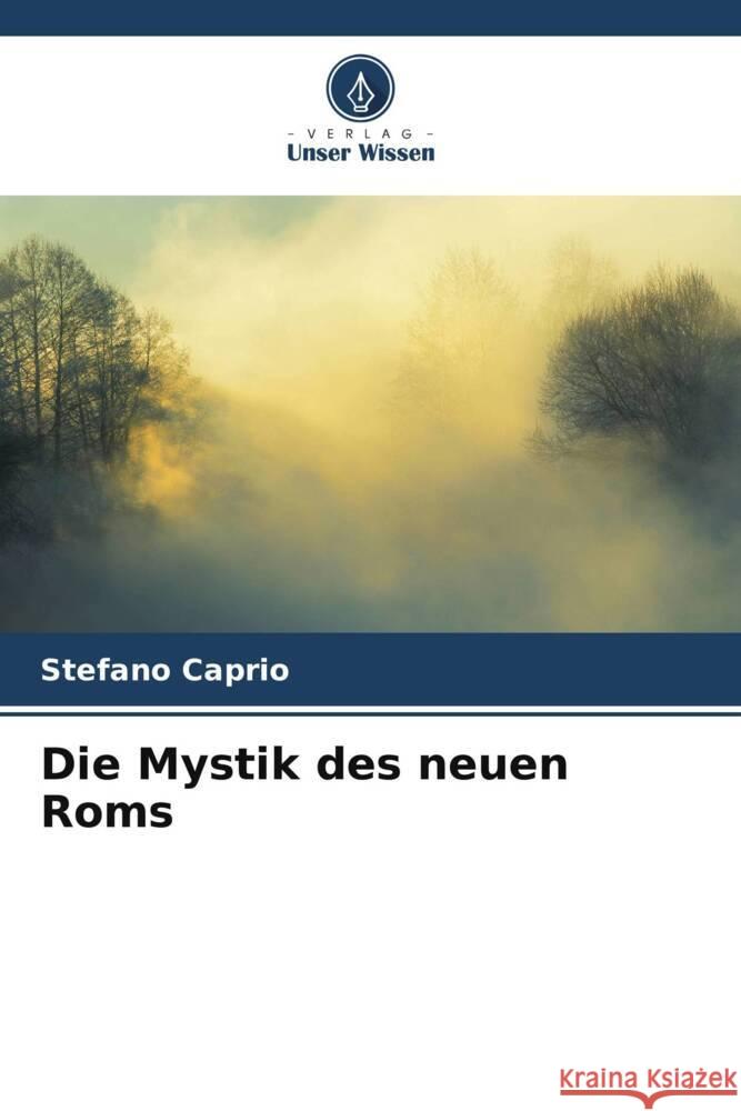 Die Mystik des neuen Roms Caprio, Stefano 9786208234331