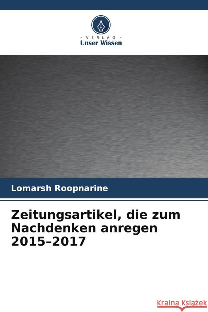 Zeitungsartikel, die zum Nachdenken anregen 2015-2017 Roopnarine, Lomarsh 9786208234522