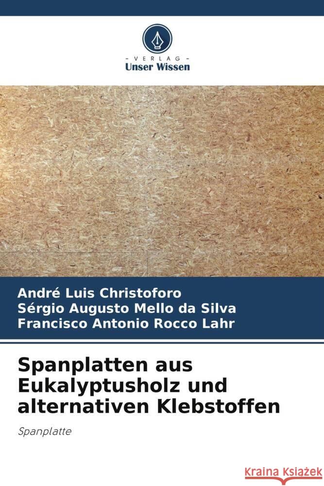 Spanplatten aus Eukalyptusholz und alternativen Klebstoffen Christoforo, André Luis, Augusto Mello da Silva, Sérgio, Antonio Rocco Lahr, Francisco 9786208234591