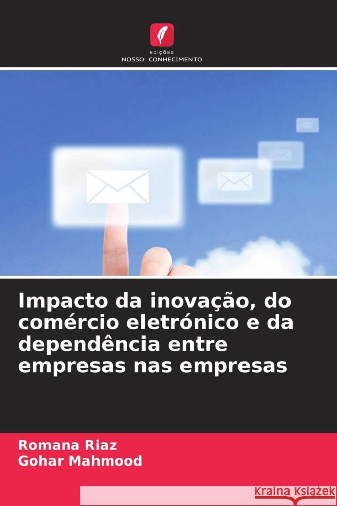 Impacto da inovação, do comércio eletrónico e da dependência entre empresas nas empresas Riaz, Romana, Mahmood, Gohar 9786208235024