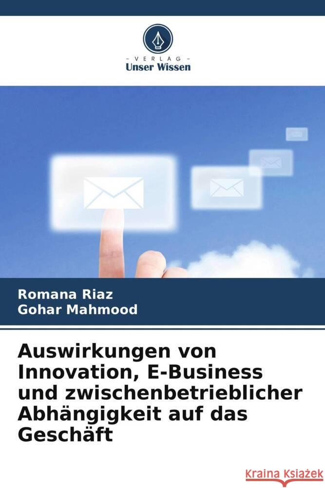 Auswirkungen von Innovation, E-Business und zwischenbetrieblicher Abhängigkeit auf das Geschäft Riaz, Romana, Mahmood, Gohar 9786208235062