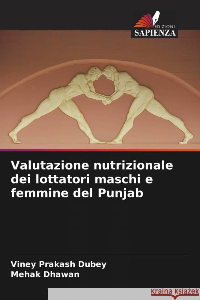 Valutazione nutrizionale dei lottatori maschi e femmine del Punjab Dubey, Viney Prakash, Dhawan, Mehak 9786208235093