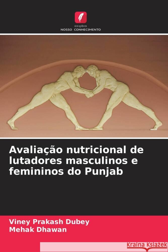 Avaliação nutricional de lutadores masculinos e femininos do Punjab Dubey, Viney Prakash, Dhawan, Mehak 9786208235109