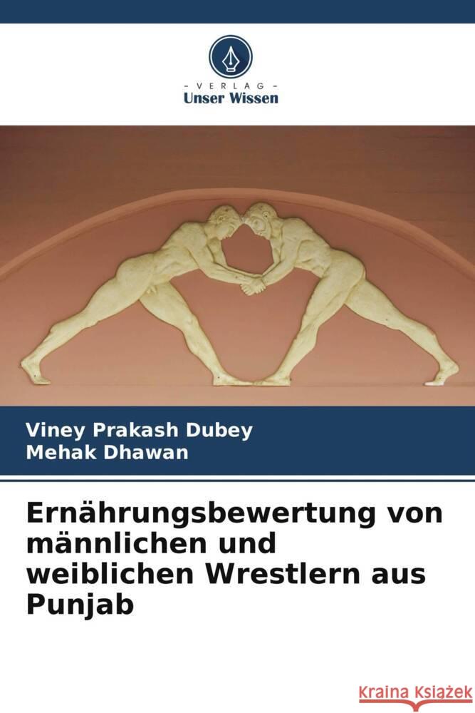 Ernährungsbewertung von männlichen und weiblichen Wrestlern aus Punjab Dubey, Viney Prakash, Dhawan, Mehak 9786208235123