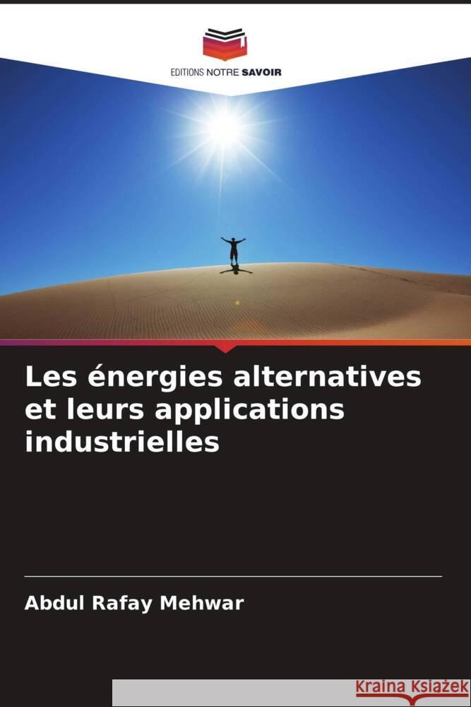 Les énergies alternatives et leurs applications industrielles Mehwar, Abdul Rafay 9786208236021