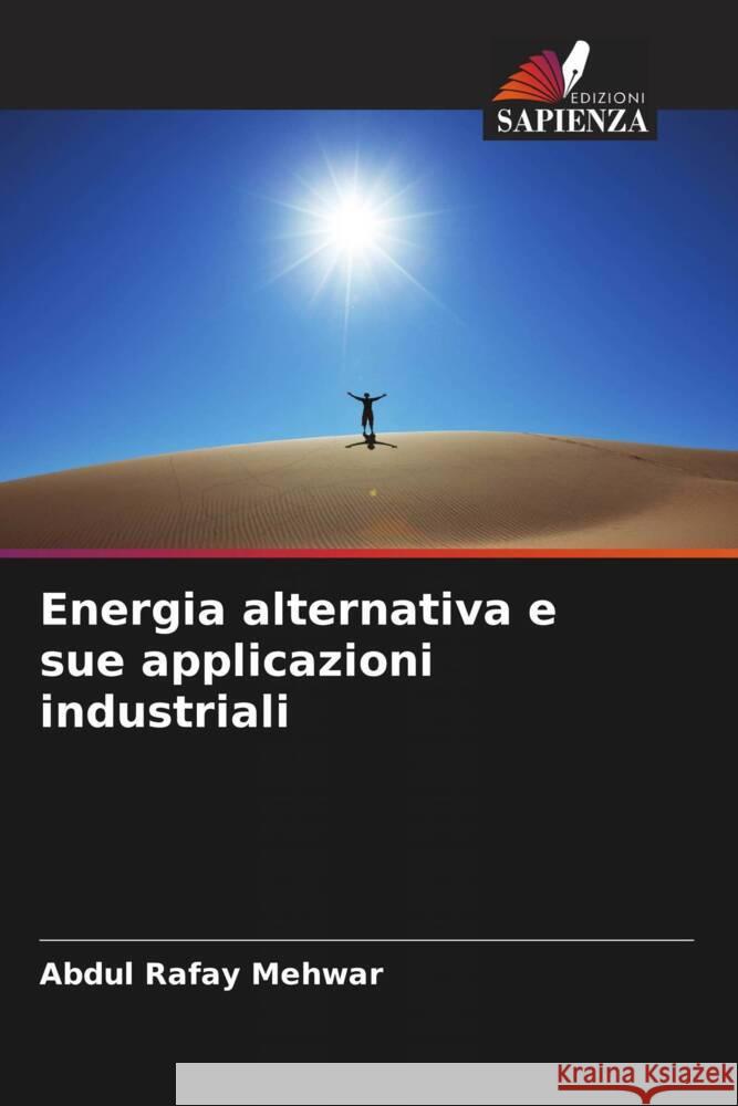 Energia alternativa e sue applicazioni industriali Mehwar, Abdul Rafay 9786208236038