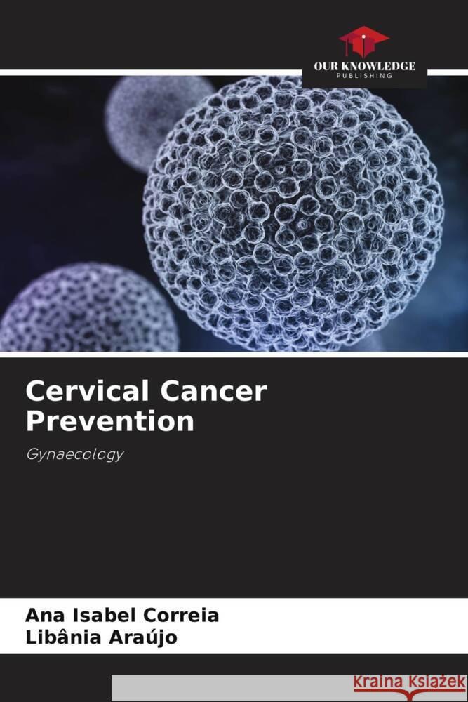 Cervical Cancer Prevention Correia, Ana Isabel, Araújo, Libânia 9786208236076