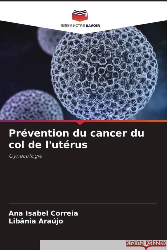 Prévention du cancer du col de l'utérus Correia, Ana Isabel, Araújo, Libânia 9786208236106