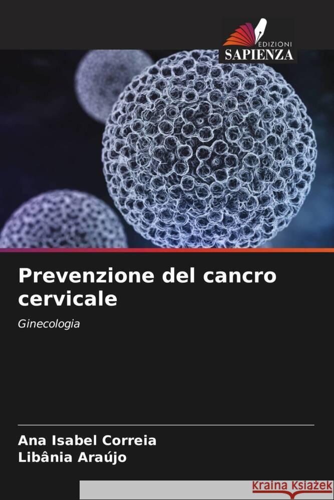 Prevenzione del cancro cervicale Correia, Ana Isabel, Araújo, Libânia 9786208236113