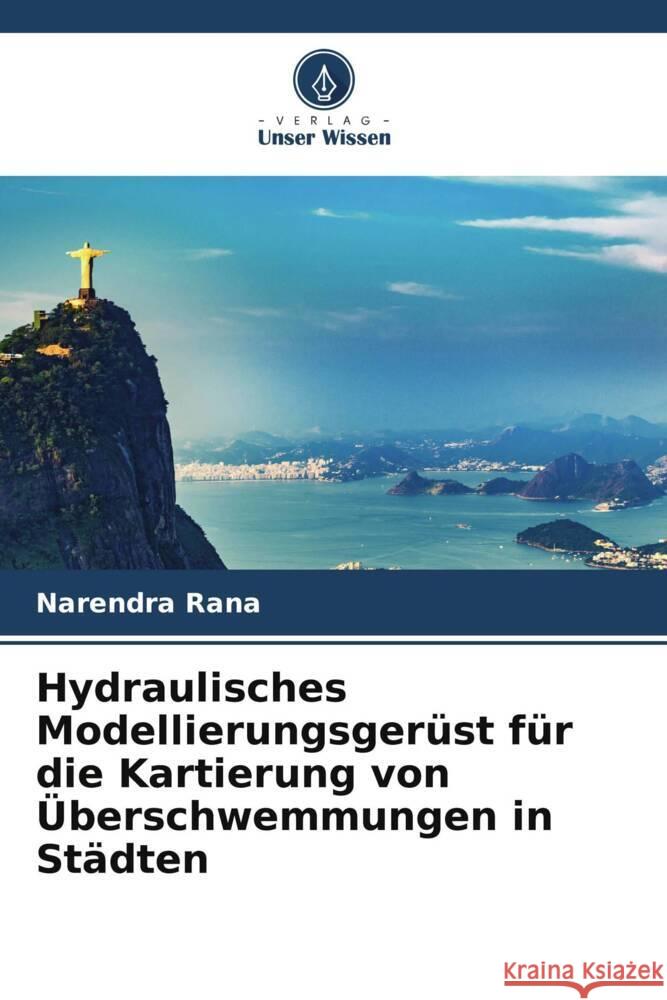 Hydraulisches Modellierungsgerüst für die Kartierung von Überschwemmungen in Städten Rana, Narendra 9786208236489