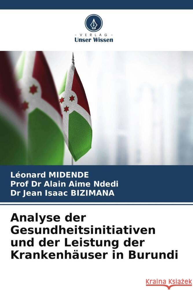 Analyse der Gesundheitsinitiativen und der Leistung der Krankenhäuser in Burundi MIDENDE, Léonard, Ndedi, Prof Dr Alain Aime, BIZIMANA, Dr Jean Isaac 9786208236557