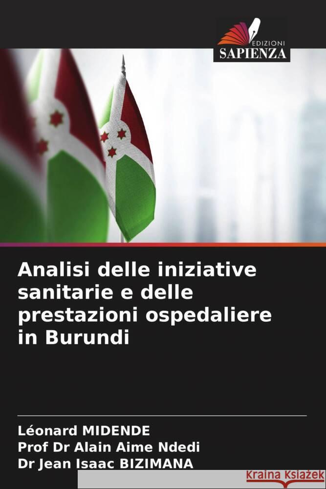 Analisi delle iniziative sanitarie e delle prestazioni ospedaliere in Burundi MIDENDE, Léonard, Ndedi, Prof Dr Alain Aime, BIZIMANA, Dr Jean Isaac 9786208236571