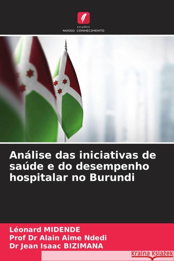 Análise das iniciativas de saúde e do desempenho hospitalar no Burundi MIDENDE, Léonard, Ndedi, Prof Dr Alain Aime, BIZIMANA, Dr Jean Isaac 9786208236588