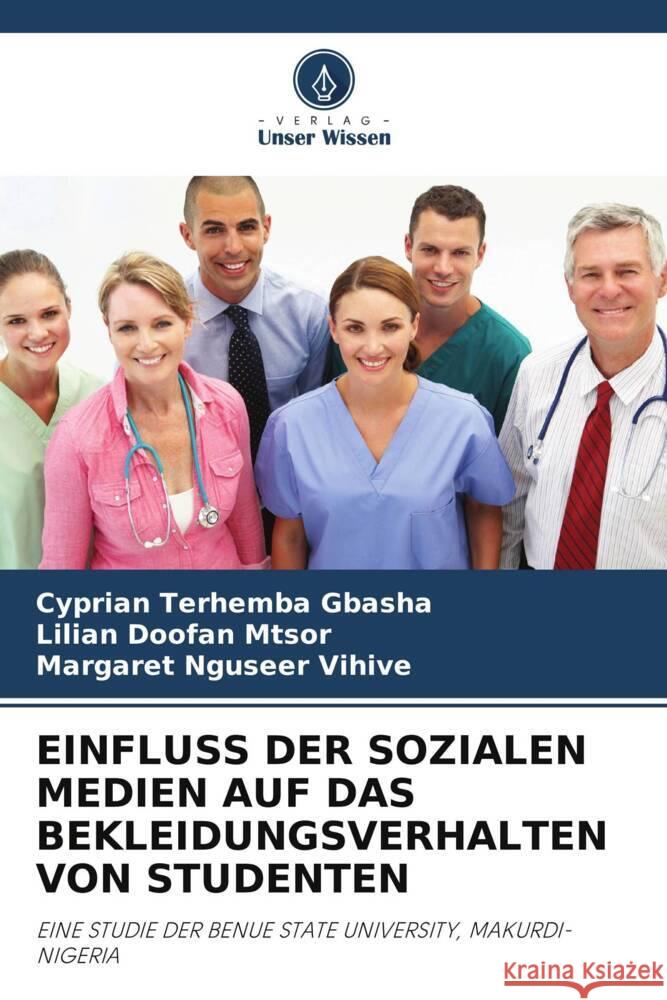 EINFLUSS DER SOZIALEN MEDIEN AUF DAS BEKLEIDUNGSVERHALTEN VON STUDENTEN GBASHA, Cyprian Terhemba, MTSOR, Lilian Doofan, Vihive, Margaret Nguseer 9786208236786