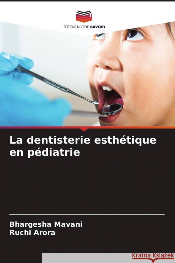 La dentisterie esthétique en pédiatrie Mavani, Bhargesha, Arora, Ruchi 9786208237349 Editions Notre Savoir