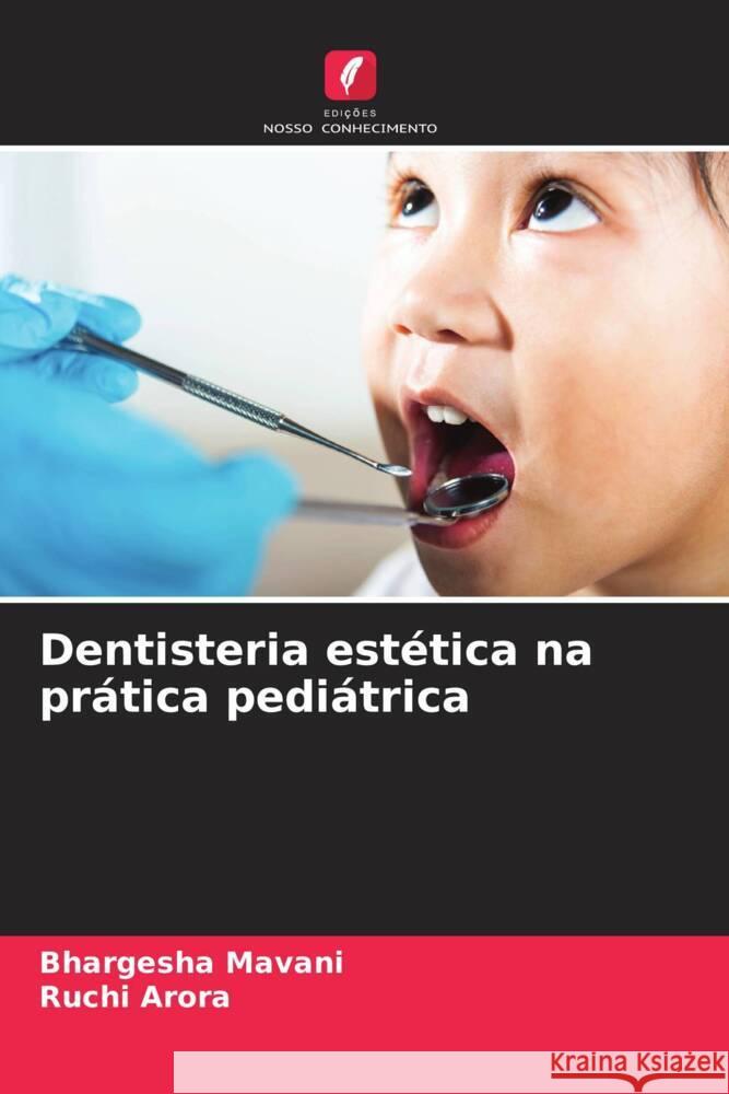 Dentisteria estética na prática pediátrica Mavani, Bhargesha, Arora, Ruchi 9786208237363 Edições Nosso Conhecimento